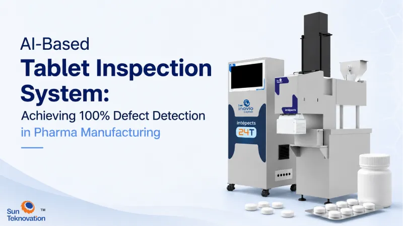 AI-Based Tablet Inspection System: Achieving 100% Defect Detection in Pharma Manufacturing