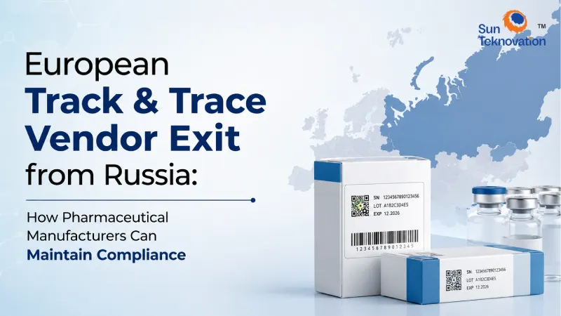 European Track & Trace Vendor Exit from Russia: How Pharmaceutical Manufacturers Can Maintain Compliance