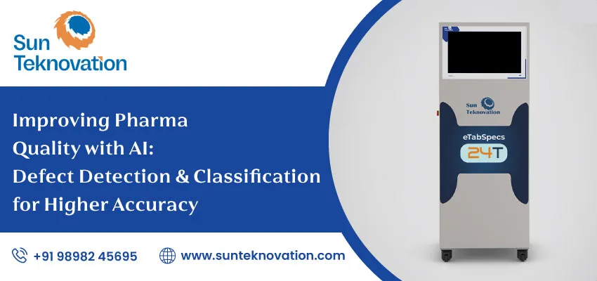Improving Pharma Quality With AI Defect Detection And Classification For Higher Accuracy