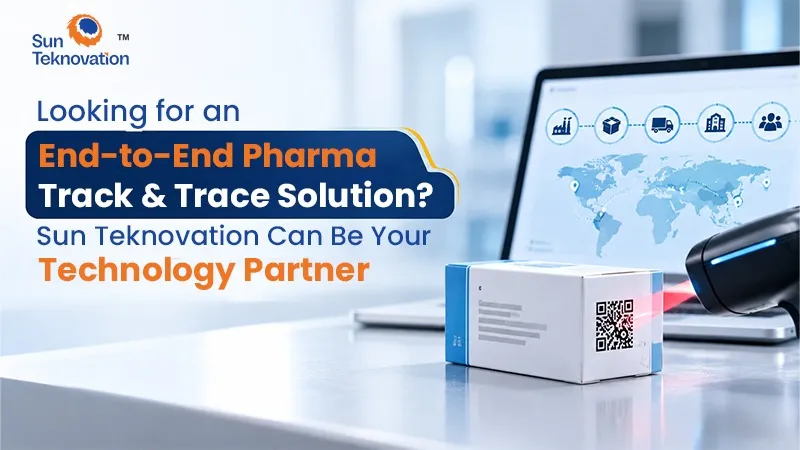 Looking for an End-to-End Pharma Track & Trace Solution? Sun Teknovation Can Be Your Technology Partner