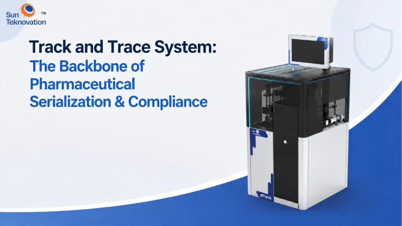 Track and Trace System: The Backbone of Pharmaceutical Serialization & Compliance