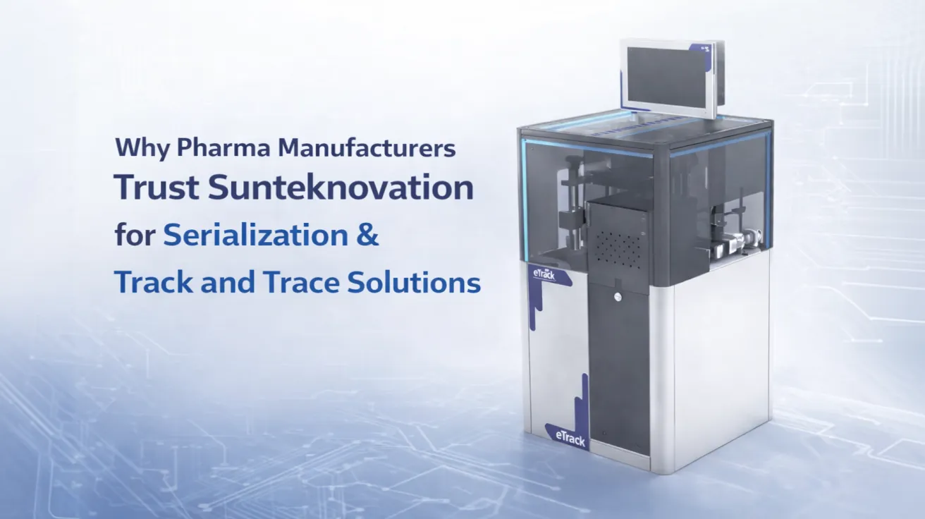 Why Pharma Manufacturers Trust Sunteknovation for Track and Trace