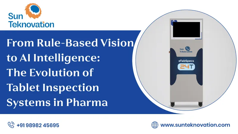 From Rule-Based Vision to AI Intelligence: The Evolution of Tablet Inspection Systems in Pharma